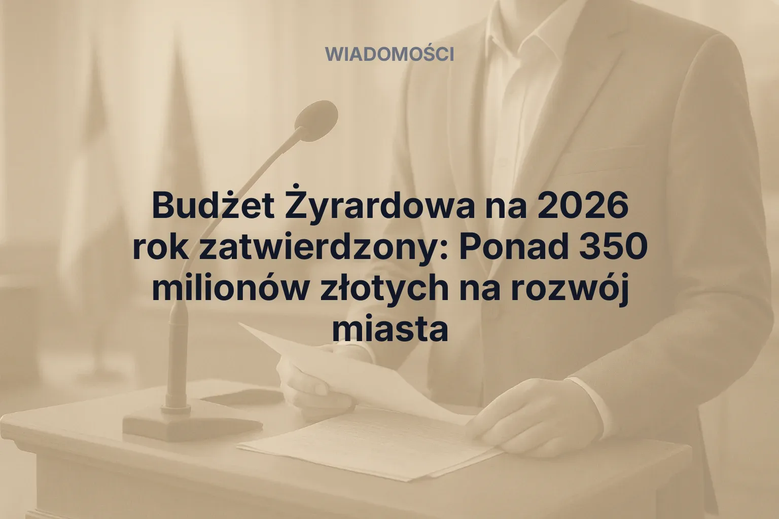 Artykuł: Budżet Żyrardowa na 2026 rok zatwierdzony: Ponad 350 milionów złotych na rozwój miasta