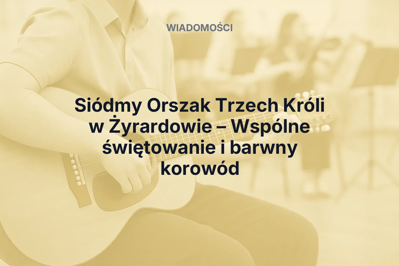 Miniatura: Siódmy Orszak Trzech Króli w Żyrardowie – Wspólne świętowanie i barwny korowód