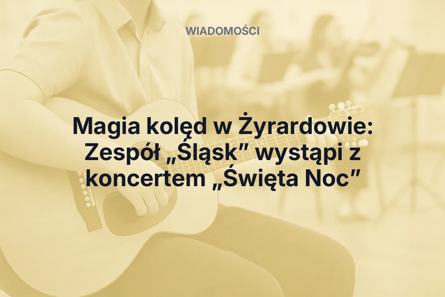 Miniatura: Magia kolęd w Żyrardowie: Zespół „Śląsk” wystąpi z koncertem „Święta Noc”