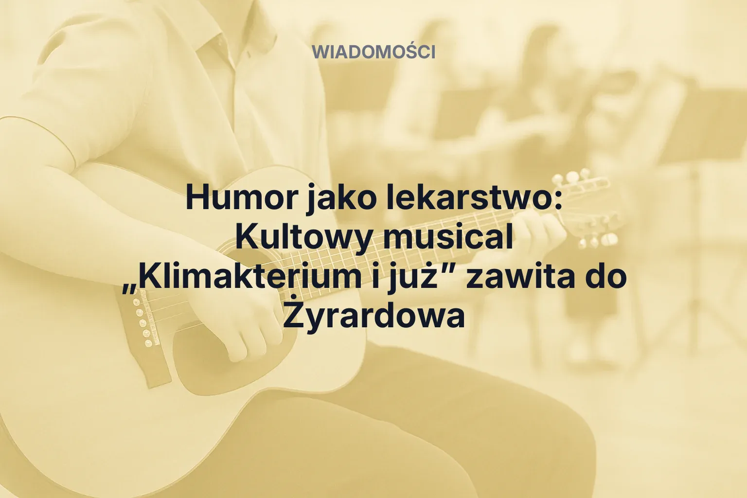 Miniatura: Humor jako lekarstwo: Kultowy musical „Klimakterium i już” zawita do Żyrardowa