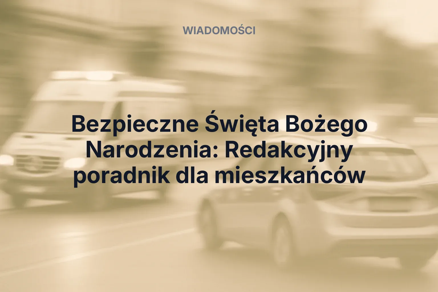 Miniatura: Bezpieczne Święta Bożego Narodzenia: Redakcyjny poradnik dla mieszkańców